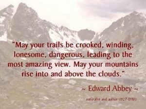 The Edward Abbey quote that was on my mind while I was on the trail.